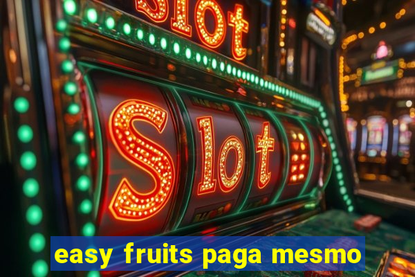 easy fruits paga mesmo